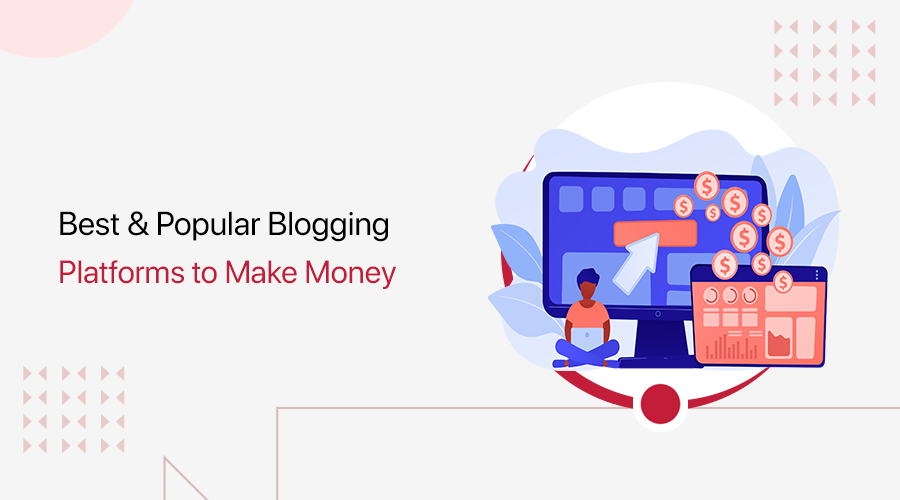 Best & Popular Blogging Platforms to Make Money