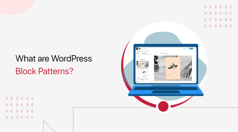 What are WordPress Block Patterns? How to Create and Use Them?