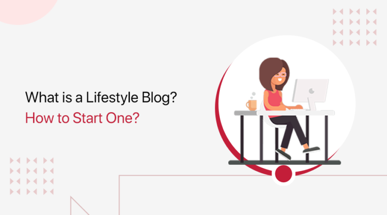 What is a Lifestyle Blog? How to Start as Lifestyle Blogger?