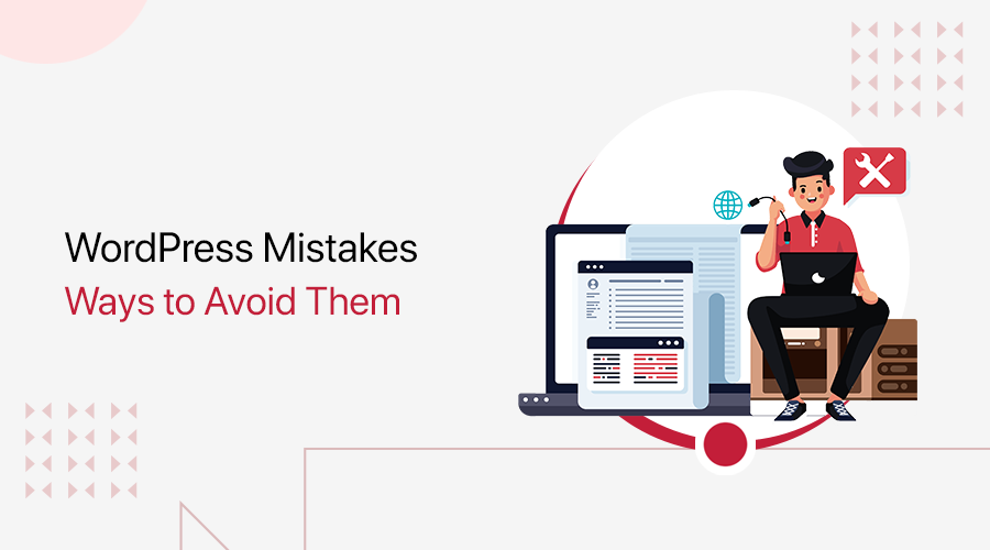 Common WordPress Mistakes and Ways to Avoid Them