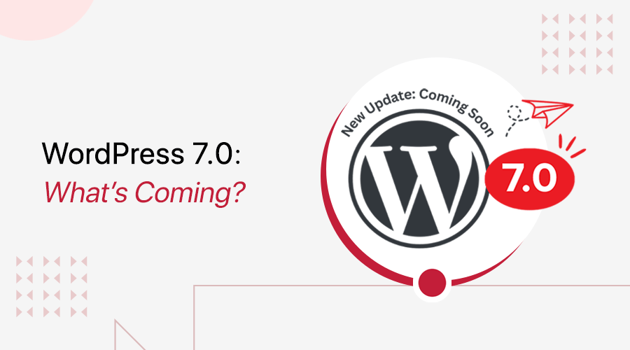 WordPress 7.0 - What's Coming? Everything You Should Know