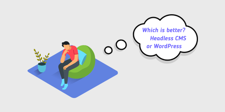 Which is Better? Headless CMS vs WordPress